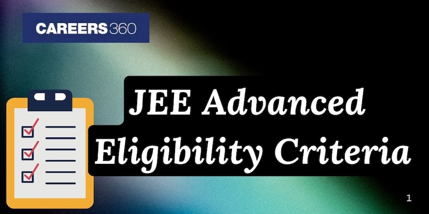 JEE Advanced Eligibility Criteria 2026 - Number of Attempts, Age Limit, Qualification